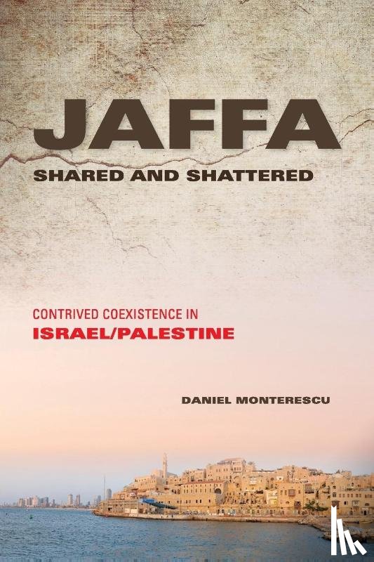 Monterescu, Daniel - Jaffa Shared and Shattered