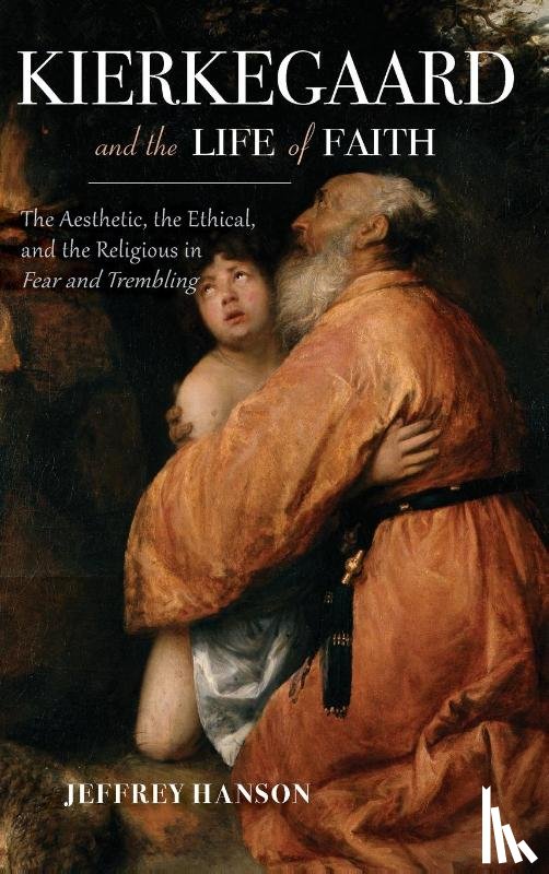 Hanson, Jeffrey A. - Kierkegaard and the Life of Faith