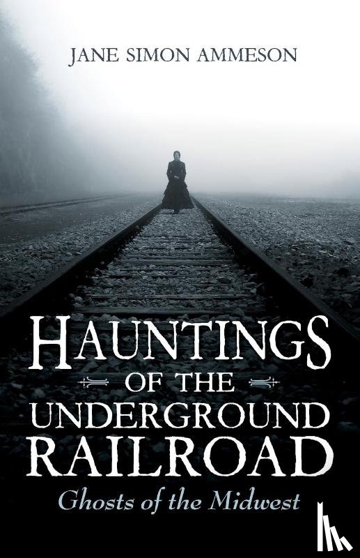 Ammeson, Jane Simon - Hauntings of the Underground Railroad