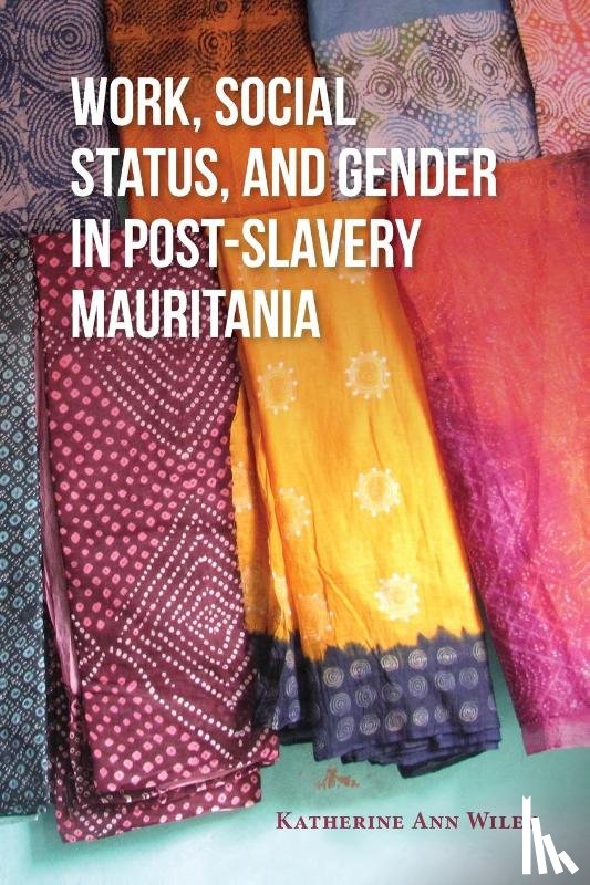 Wiley, Katherine A. - Work, Social Status, and Gender in Post-Slavery Mauritania