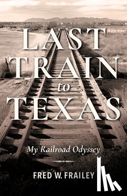 Frailey, Fred W. - Last Train to Texas