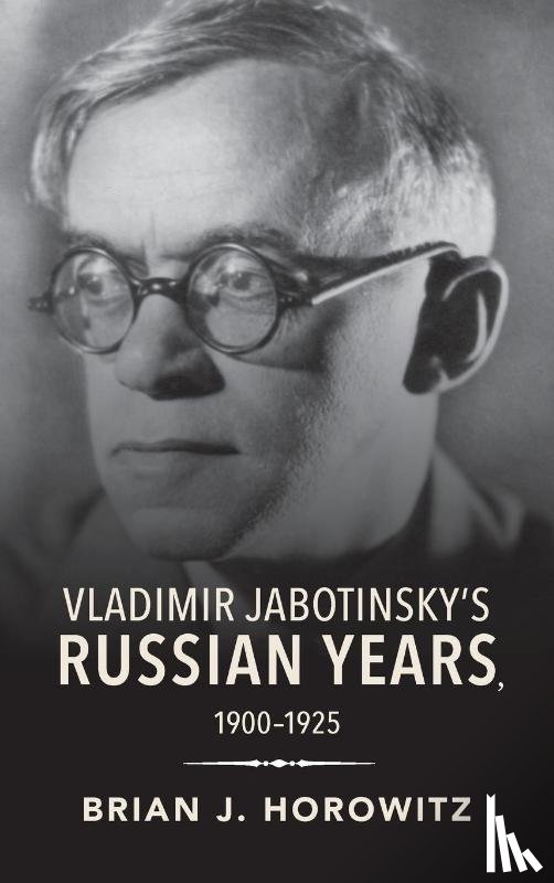Horowitz, Brian J. - Vladimir Jabotinsky's Russian Years, 1900-1925