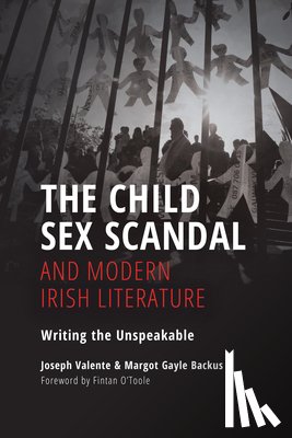 Valente, Joseph, Backus, Margot Gayle - The Child Sex Scandal and Modern Irish Literature