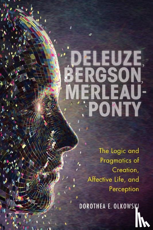 Olkowski, Dorothea E. - Deleuze, Bergson, Merleau-Ponty