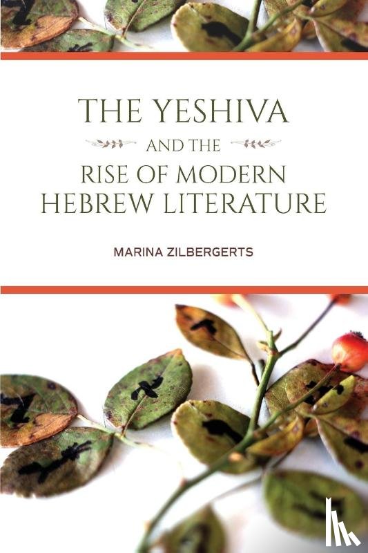 Zilbergerts, Marina - The Yeshiva and the Rise of Modern Hebrew Literature