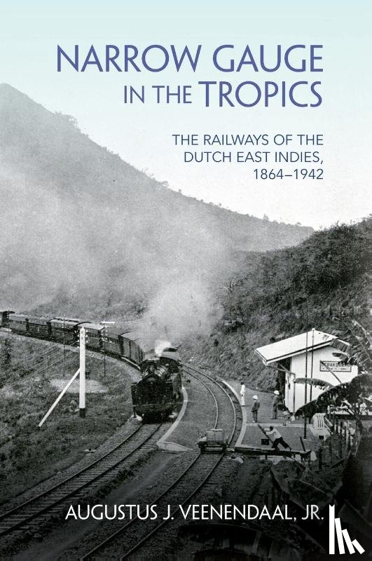 Veenendaal, Augustus J. - Narrow Gauge in the Tropics