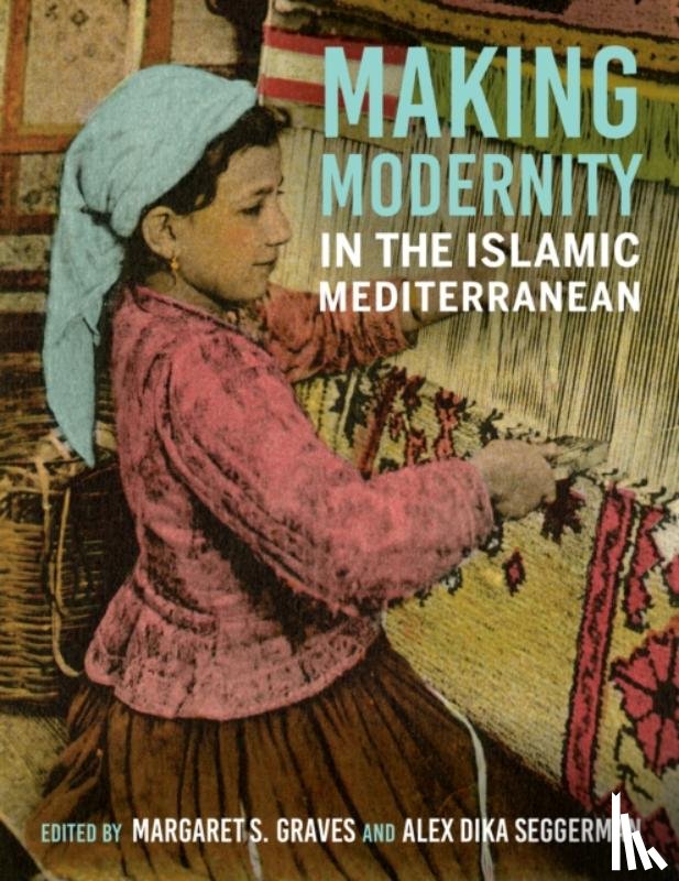  - Making Modernity in the Islamic Mediterranean