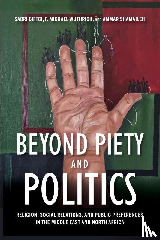 Ciftci, Sabri, Wuthrich, F. Michael, Shamaileh, Ammar - Beyond Piety and Politics