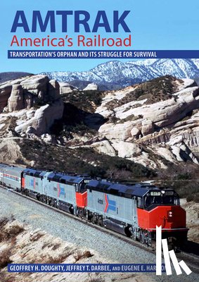 Doughty, Geoffrey H., Darbee, Jeffrey T., Harmon, Eugene E. - Amtrak, America's Railroad