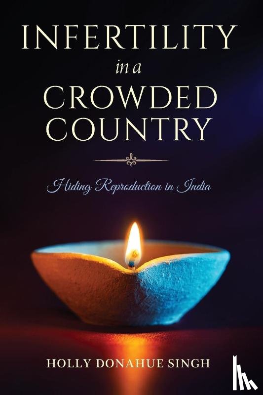 Donahue Singh, Holly - Infertility in a Crowded Country