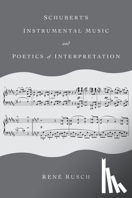Rusch, Rene - Schubert's Instrumental Music and Poetics of Interpretation