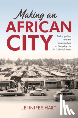 Hart, Jennifer - Making an African City