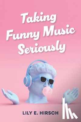 Hirsch, Lily E. - Taking Funny Music Seriously