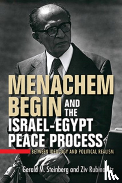 Steinberg, Gerald M., Rubinovitz, Ziv - Menachem Begin and the Israel-Egypt Peace Process