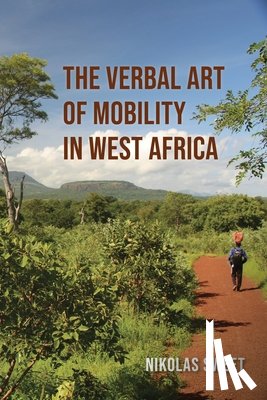 Sweet, Nikolas - The Verbal Art of Mobility in West Africa