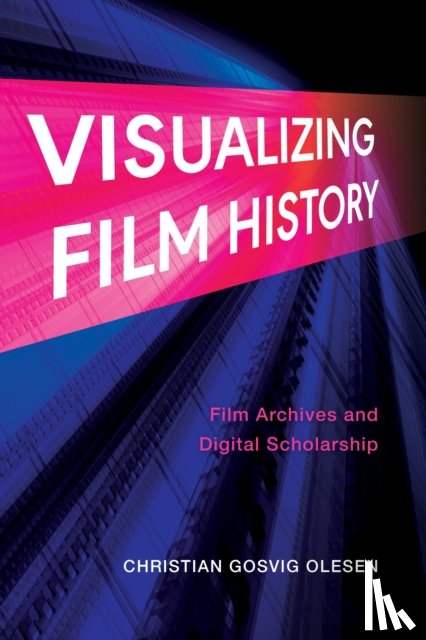 Olesen, Christian Gosvig - Visualizing Film History