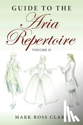 Clark, Mark Ross - Guide to the Aria Repertoire, Volume II