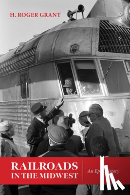 Grant, H. Roger - Railroads in the Midwest