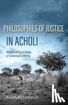 Lanfranchi, Benedetta - Philosophies of Justice in Acholi