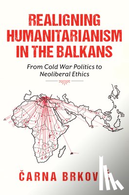 Brkovic, Carna - Realigning Humanitarianism in the Balkans