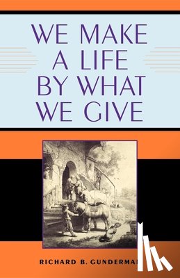 Gunderman, Richard B. - We Make a Life by What We Give