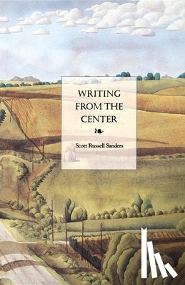 Sanders, Scott Russell - Writing from the Center