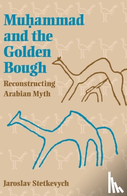 Stetkevych, Jaroslav - Muhammad and the Golden Bough