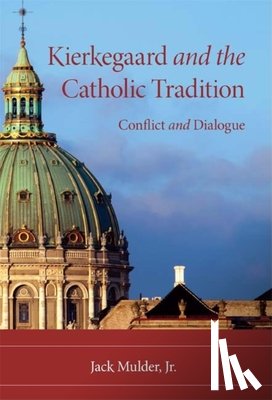 Mulder, Jack - Kierkegaard and the Catholic Tradition