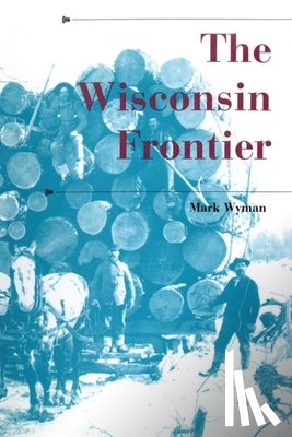 Wyman, Mark - The Wisconsin Frontier