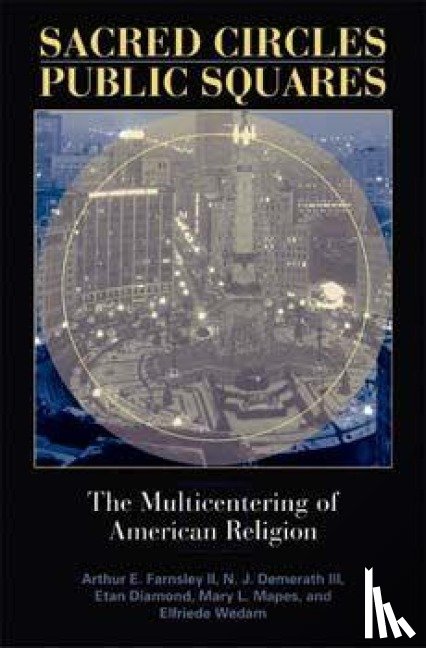 Farnsley, Arthur E., Demerath III, N. J., Diamond, Etan, Mapes, Mary L. - Sacred Circles, Public Squares
