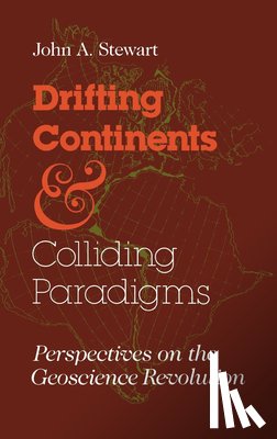 Stewart, John A. - Drifting Continents and Colliding Paradigms
