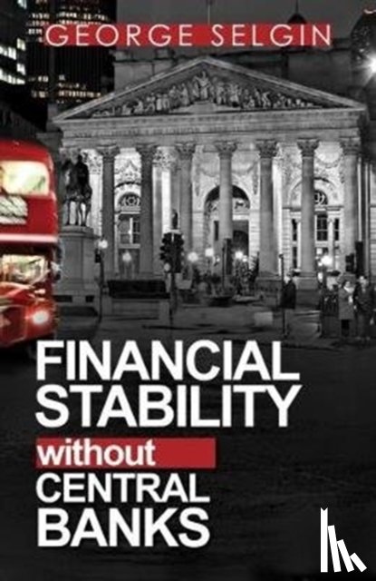 Selgin, George - Financial Stability Without Central Banks