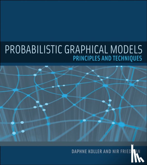Koller, Daphne (Stanford University), Friedman, Nir (Hebrew University) - Probabilistic Graphical Models