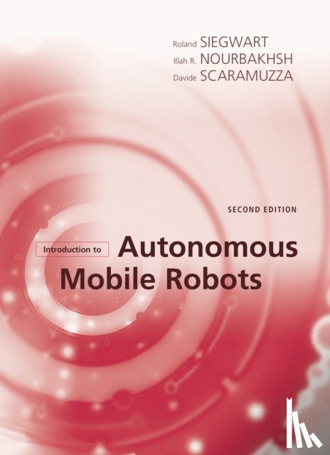 Siegwart, Roland (Autonomous Systems Lab), Nourbakhsh, Illah Reza (Professor of Robotics, Scaramuzza, Davide (University of Zurich) - Introduction to Autonomous Mobile Robots
