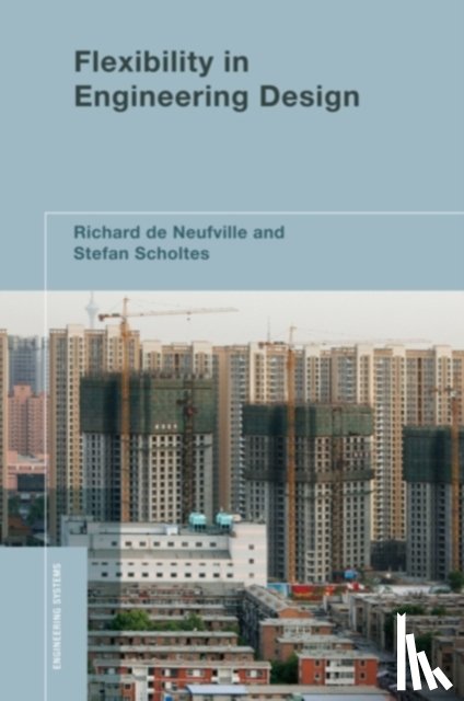 de Neufville, Richard (Professor of Civil and Environmental Engineering and Engineering Systems, Scholtes, Stefan (Cambridge University) - Flexibility in Engineering Design