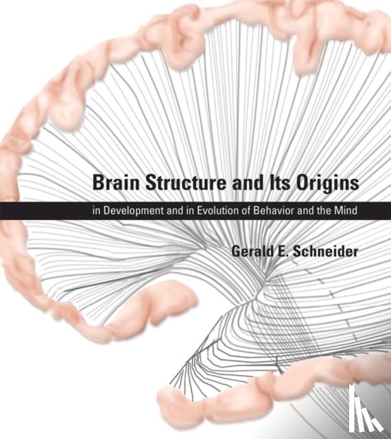 Gerald E. (Professor, Massachusetts Institute of Technology) Schneider - Brain Structure and Its Origins