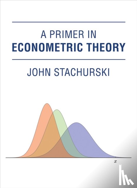 Stachurski, John (Australian National University College of Business and Economics) - A Primer in Econometric Theory