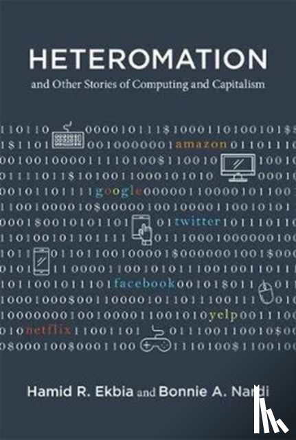 Ekbia, Hamid R. (Professor of Informatics, Nardi, Bonnie A. - Heteromation, and Other Stories of Computing and Capitalism