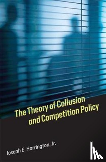 Harrington, Joseph E. - The Theory of Collusion and Competition Policy