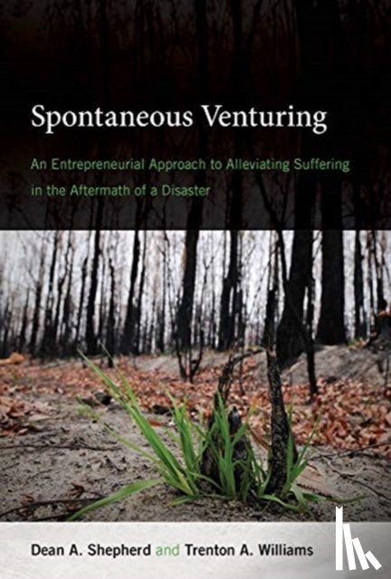 Shepherd, Dean A. (Ray and Milann Siegfried Professor of Entrepreneurship, University of Notre Dame), Williams, Trenton A. (Assistant Professor of Entrepreneurship, Syracuse University) - Spontaneous Venturing