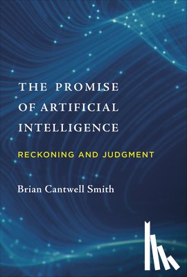 Smith, Brian Cantwell (University of Toronto) - The Promise of Artificial Intelligence