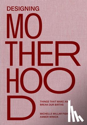 Fisher, Michelle Millar, Winick, Amber - Designing Motherhood