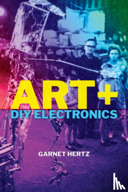 Hertz, Garnet - Art + DIY Electronics