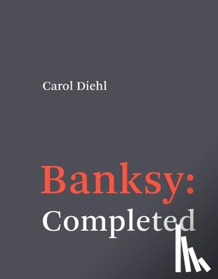 Diehl, Carol - Banksy: Completed