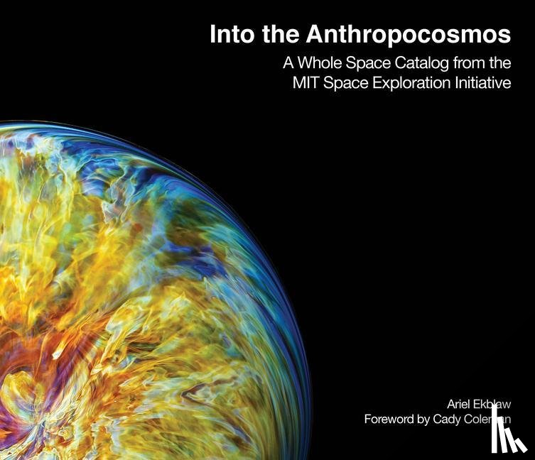 Ekblaw, Ariel, Coleman, Catherine - Into the Anthropocosmos