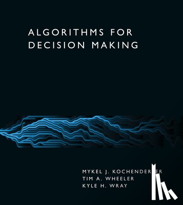 Kochenderfer, Mykel J., Wheeler, Tim A. - Algorithms for Decision Making