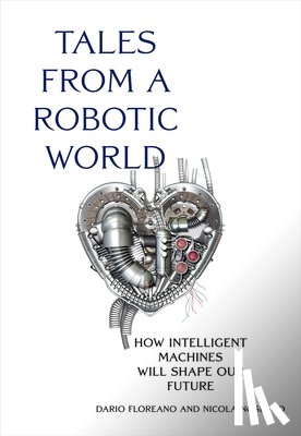 Floreano, Dario, Nosengo, Nicola - Tales from a Robotic World