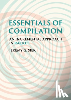 Siek, Jeremy G. - Essentials of Compilation