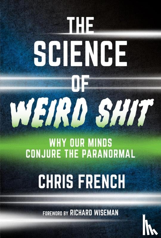 French, Chris, Wiseman, Richard - The Science of Weird Shit