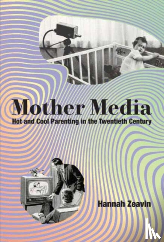 Zeavin, Hannah - Mother Media